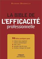 Couverture du livre « La bible de l'efficacité professionnelle » de Richard Bourrelly aux éditions Organisation