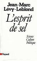 Couverture du livre « L'esprit de sel ; science, culture, politique » de Jean-Marc Levy-Leblond aux éditions Fayard