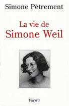 Couverture du livre « La vie de Simone Weil » de Simone Petrement aux éditions Fayard