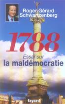 Couverture du livre « 1788 : Essai sur la maldémocratie » de Schwartzenberg R-G. aux éditions Fayard