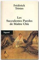 Couverture du livre « Les Succulentes Paroles de Maître Chù » de Frederick Tristan aux éditions Fayard