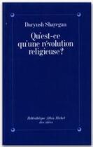 Couverture du livre « Qu'est-ce qu'une révolution religieuse ? » de Daryush Shayegan aux éditions Albin Michel