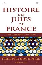 Couverture du livre « Histoire des Juifs de France - tome 1 : Des origines à la Shoah » de Philippe Bourdrel aux éditions Albin Michel