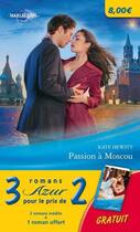 Couverture du livre « Passion à Moscou ; brûlants souvenirs ; une promesse de bonheur » de Kay Thorpe et Natasha Tate et Kate Hewitt aux éditions Harlequin