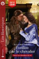Couverture du livre « Les chevaliers du roi Tome 4 : Eveillée par le chevalier » de Ella Matthews aux éditions Harlequin