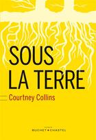 Couverture du livre « Sous la terre » de Courtney Collins aux éditions Buchet Chastel