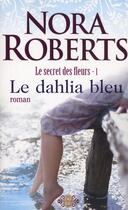 Couverture du livre « Le secret des fleurs Tome 1 ; le dahlia bleu » de Nora Roberts aux éditions J'ai Lu