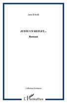 Couverture du livre « Juste un reflet... » de Jane El Kolli aux éditions Editions L'harmattan