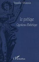 Couverture du livre « Le poetique questions d'esthetique » de Vassilis Vitsaxis aux éditions Editions L'harmattan