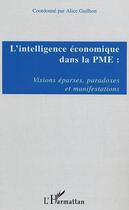 Couverture du livre « L'intelligence économique dans la PME : visions éparses, paradoxes et manifestations » de Alice Guilhon aux éditions Editions L'harmattan