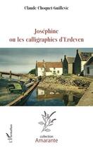 Couverture du livre « Joséphine ou les calligraphies d'Erdeven » de Claude Choquetguillevic aux éditions Editions L'harmattan