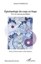 Couverture du livre « Épistémologie du corps en Staps ; vers un nouveau paradigme » de Yannick Vanpoulle aux éditions Editions L'harmattan