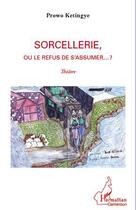 Couverture du livre « Sorcellerie, ou le refus de s'assumer... ? » de Prowo Ketingye aux éditions L'harmattan