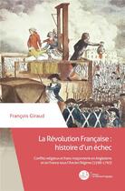 Couverture du livre « La Révolution française : histoire d'un échec ; conflits religieux et franc-maçonnerie en Angleterre et en France sous l'Ancien Régime (1598-1793) » de Francois Giraud aux éditions Le Manuscrit