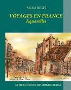 Couverture du livre « Voyages en France ; aquarelles » de Michel Rigel aux éditions Books On Demand