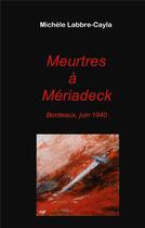 Couverture du livre « Meurtres à Mériadeck : Bordeaux, juin 1940 » de Michele Labbre-Cayla aux éditions Books On Demand