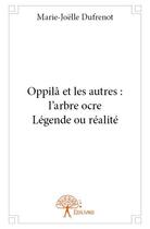 Couverture du livre « Oppilâ et les autres : l'arbre ocre ; légende ou réalite » de Marie-Joelle Dufrenot aux éditions Edilivre