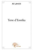 Couverture du livre « Terre d'erotika » de Ali Lahrichi aux éditions Edilivre