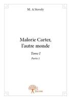 Couverture du livre « Malorie Carter, l'autre monde t.1 partie.1 » de M. A. Stovely aux éditions Edilivre