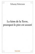 Couverture du livre « La faim de la terre, pourquoi le pire est assuré » de Tchamy Patterson aux éditions Edilivre