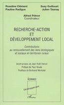 Couverture du livre « Recherche-action et développement local ; contributions au renouvellement des liens écologiques et sociaux en territoires ruraux » de Alfred Petron et Roseline Clement et Pauline Radigue et Susy Guillouet et Julien Taunay aux éditions Editions L'harmattan