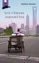 Couverture du livre « Les chinois aujourd'hui » de Mathieu Baratier aux éditions Editions L'harmattan