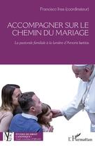 Couverture du livre « Accompagner sur le chemin du mariage : la pastorale familiale à la lumiere d'Amoris Laetitia » de Insa Francisco aux éditions L'harmattan