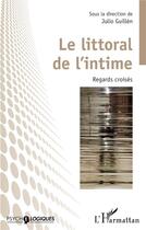 Couverture du livre « Le littoral de l'intime : Regards croisés » de Julio Guillen aux éditions L'harmattan