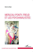 Couverture du livre « Merleau-Ponty - Freud et les psychanalistes » de Herve Le Baut aux éditions Editions L'harmattan