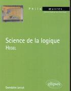 Couverture du livre « Science de la logique de Hegel » de Gwendoline Jarczyk aux éditions Ellipses