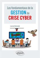 Couverture du livre « Les fondamentaux de la gestion de crise cyber » de Laurane Raimondo aux éditions Ellipses