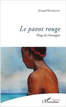 Couverture du livre « Le pavot rouge - eloge de l'etrangere » de Bourillet Arnaud aux éditions L'harmattan