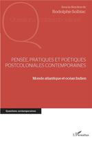 Couverture du livre « Pensée, pratiques et poétiques postcoloniales contemporaines ; monde atlantique et Océan indien » de Rodolphe Solbiac aux éditions L'harmattan