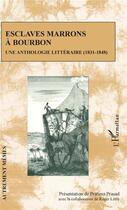 Couverture du livre « Esclaves marrons à Bourbon ; une anthologie littéraire (1831-1848) » de  aux éditions L'harmattan