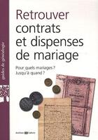 Couverture du livre « Retrouver des contrats et dispenses de mariage ; pour quels mariages ? jusqu'à quand ? » de Marie-Odile Mergnac aux éditions Archives Et Culture