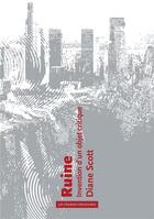 Couverture du livre « Ruine ; invention d'un objet critique » de Diane Scott aux éditions Prairies Ordinaires