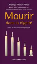 Couverture du livre « Mourir dans la dignité : corps et âme, l'union indissoluble » de Akpedje Patrick Panou aux éditions Saint-leger