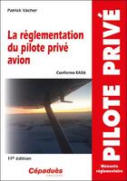 Couverture du livre « La réglementation du pilote privé avion (conforme AESA) (11e édition) » de Patrick Vacher aux éditions Cepadues