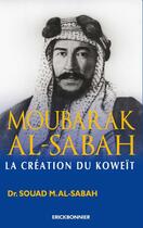 Couverture du livre « Moubarak Al-Sabah, la création du Koweit » de Sabah Souad Al aux éditions Erick Bonnier