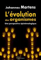 Couverture du livre « L'évolution des organismes ; une perspective épistémologique » de Johannes Martens aux éditions Editions Matériologiques