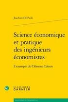 Couverture du livre « Science économique et pratique des ingénieurs économistes ; l'exemple de Clément Colson » de Joachim De Paoli aux éditions Classiques Garnier