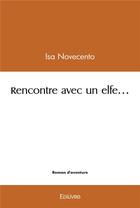Couverture du livre « Rencontre avec un elfe » de Novecento Isa aux éditions Edilivre