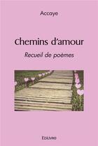 Couverture du livre « Chemins d'amour - recueil de poemes » de Accaye Accaye aux éditions Edilivre