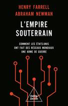 Couverture du livre « L' Empire souterrain » de Henry Farrell et Abraham Newman aux éditions Odile Jacob