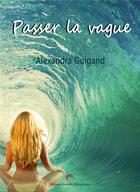 Couverture du livre « Passer la vague » de Alexandra Guigand aux éditions Nouvelle Bibliotheque