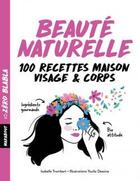 Couverture du livre « Beauté naturelle ; 100 recettes maison visage & corps » de Dominique Archambault et Isabelle Trombert aux éditions Marabout