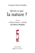 Couverture du livre « Qu'est-ce que la nature ? : suivi de enfin la nature ! dit-elle » de Francois-Xavier Putallaz aux éditions Salvator