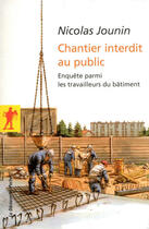 Couverture du livre « Chantier interdit au public ; enquête parmi les travailleurs du bâtiment » de Nicolas Jounin aux éditions La Decouverte