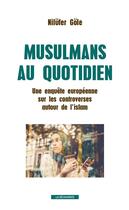 Couverture du livre « Musulmans au quotidien » de Nilufer Gole aux éditions La Decouverte