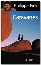 Couverture du livre « Caravanes » de Philippe Frey aux éditions Jc Lattes